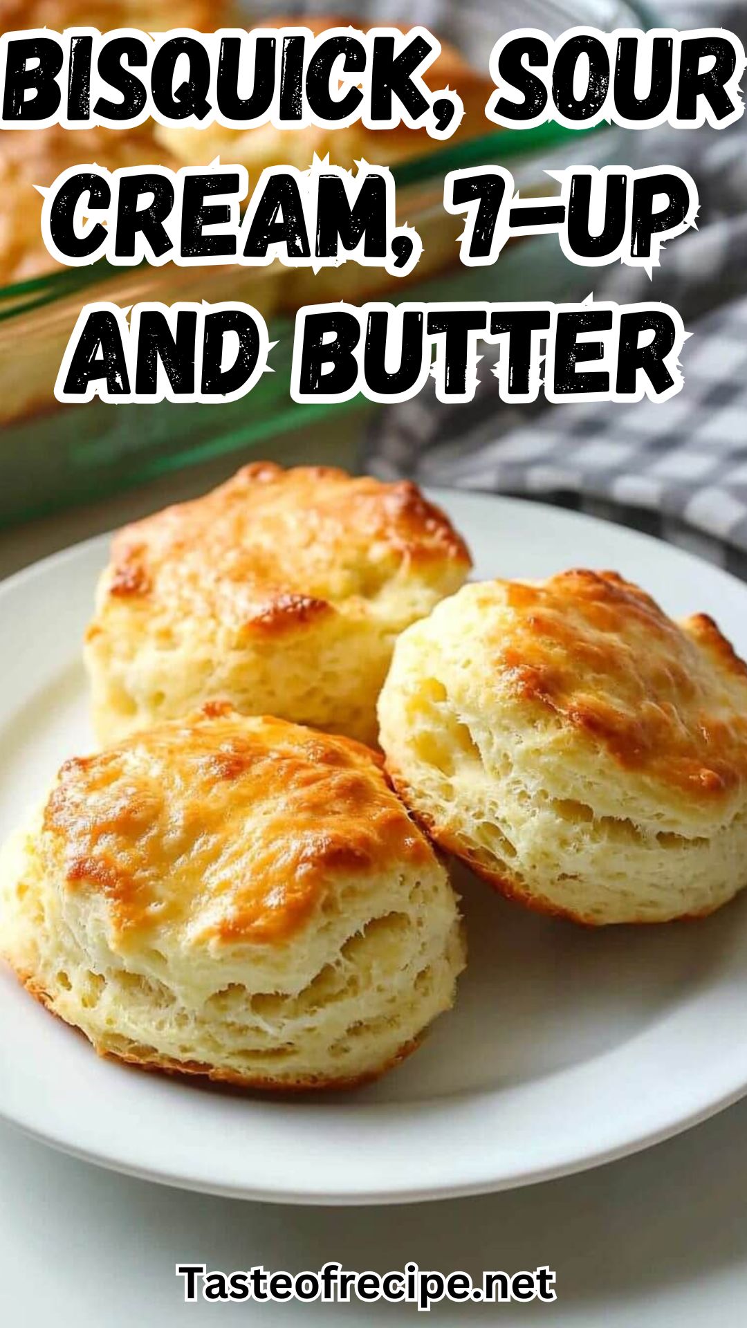 Bisquick, sour cream, 7-up and butter Bisquick, sour cream, 7-up and butter